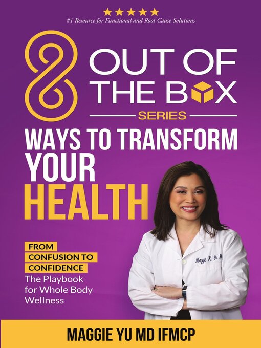 Title details for 8 Out of the Box Ways to Transform Your Health by Maggie Yu MD IFMCP - Available